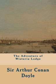 Title: The Adventure of Wisteria Lodge, Author: Arthur Conan Doyle