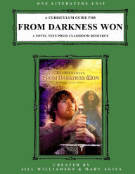 Title: A Curriculum Guide for From Darkness Won: A Novel Teen Press Classroom Resource, Author: Jill Williamson