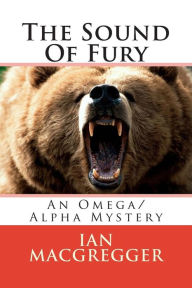 Title: The Sound Of Fury: An Omega/Alpha Mystery, Author: Ian Macgregger