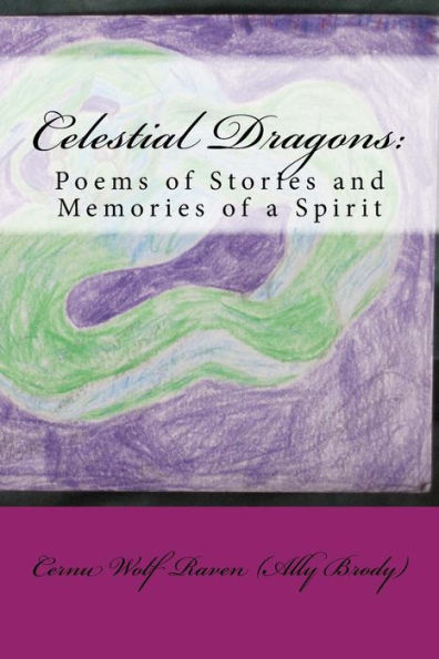 Celestial Dragons: : Poems of Stories and Memories of a Spirit
