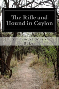 Title: The Rifle and Hound in Ceylon, Author: Sir Samuel White Baker