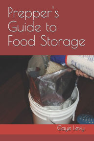 Title: Prepper's Guide to Food Storage, Author: Gaye Levy