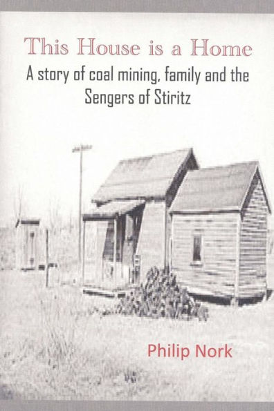 This House is a Home: A story of coal mining, family and the Sengers of Stiritz