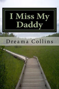 Title: I Miss My Daddy: It's ok to be where you are on your path, Author: Dreama Collins