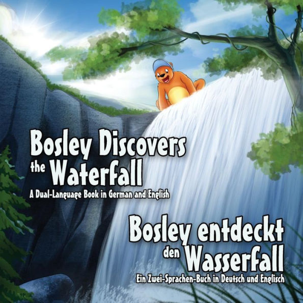 Bosley Discovers the Waterfall - A Dual Language Book in German and English: Bosley entdeckt den Wasserfall