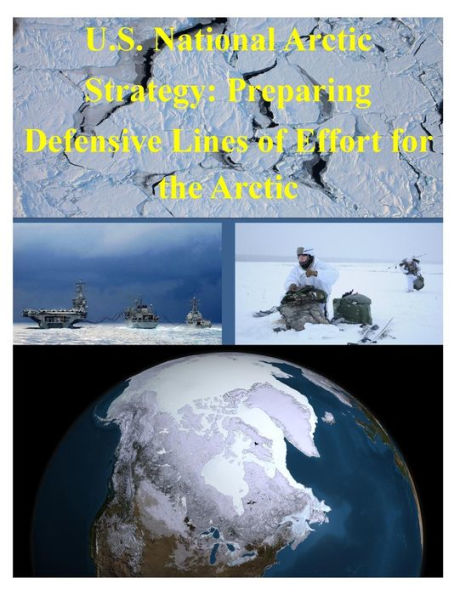 U.S. National Arctic Strategy: Preparing Defensive Lines of Effort for the Arctic