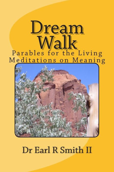 Dream Walk: Parables for the Living - Meditations on Meaning