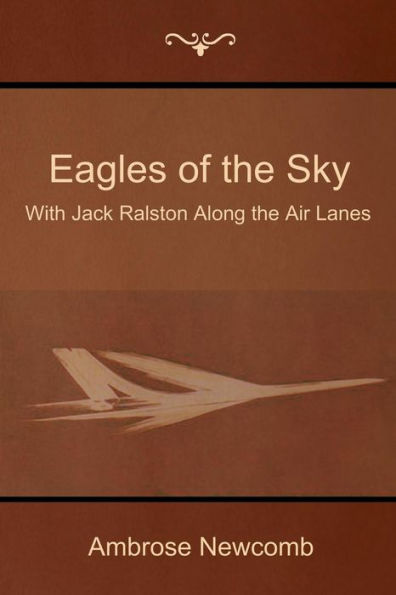 Eagles of the Sky: With Jack Ralston Along the Air Lanes