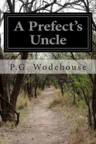 Title: A Prefect's Uncle, Author: P. G. Wodehouse