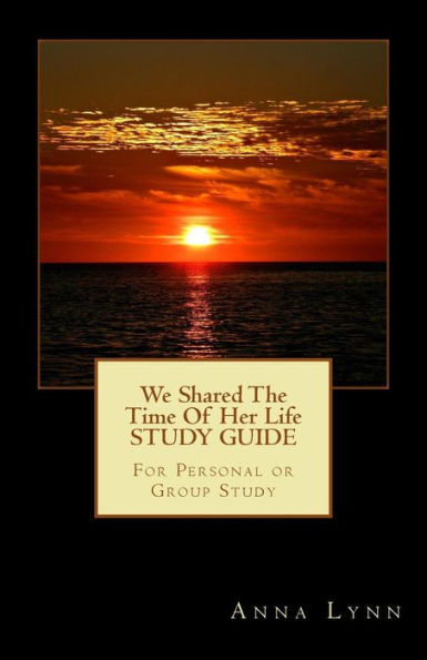 We Shared The Time Of Her Life STUDY GUIDE: For Personal or Group Study