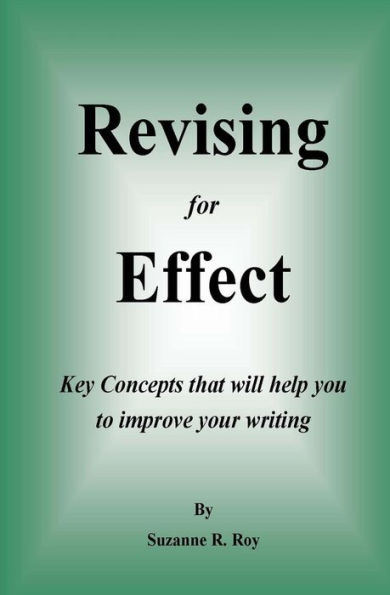Revising For Effect: Key Concepts that will help you to improve your writing