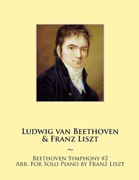 Beethoven Symphony #2 Arr. For Solo Piano by Franz Liszt