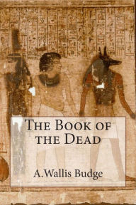 Title: The Book of the Dead, Author: A Wallace Budge