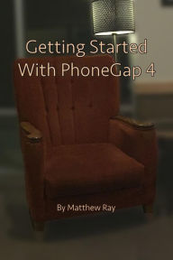 Title: Getting Started with PhoneGap 4, Author: Matthew Ray