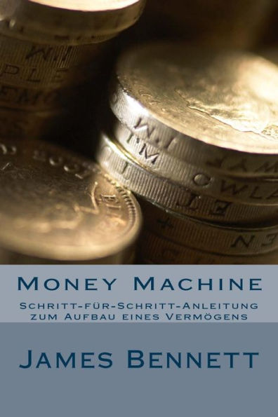 Money Machine: Schritt-Fï¿½r-Schritt-Anleitung Zum Aufbau Eines Vermï¿½gens