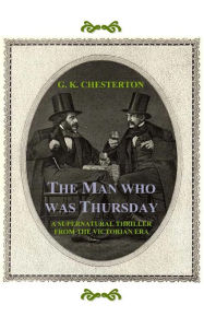 Title: The Man Who Was Thursday: A Nightmare, Author: G. K. Chesterton