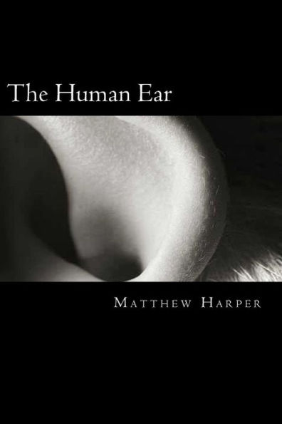 The Human Ear: A Fascinating Book Containing Human Ear Facts, Trivia, Images & Memory Recall Quiz: Suitable for Adults & Children