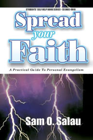 Title: Spread Your Faith: A Practical Guide to Personal Evangelism, Author: Sam O Salau