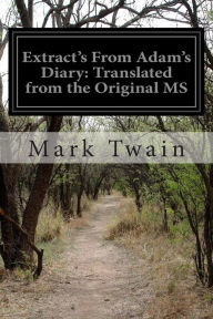 Title: Extract's From Adam's Diary: Translated from the Original MS, Author: Mark Twain