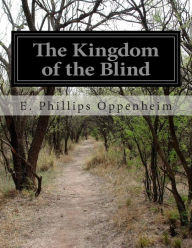 Title: The Kingdom of the Blind, Author: E Phillips Oppenheim