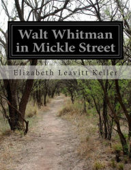 Title: Walt Whitman in Mickle Street, Author: Elizabeth Leavitt Keller