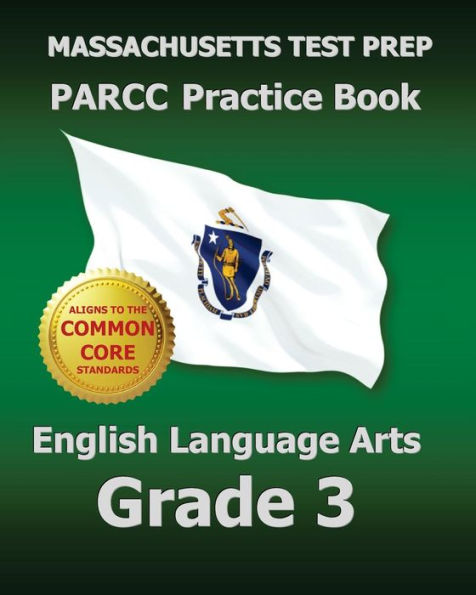 MASSACHUSETTS TEST PREP PARCC Practice Book English Language Arts Grade 3: Covers the Performance-Based Assessment (PBA) and the End-of-Year Assessment (EOY)