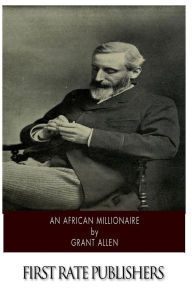 Title: An African Millionaire, Author: Grant Allen