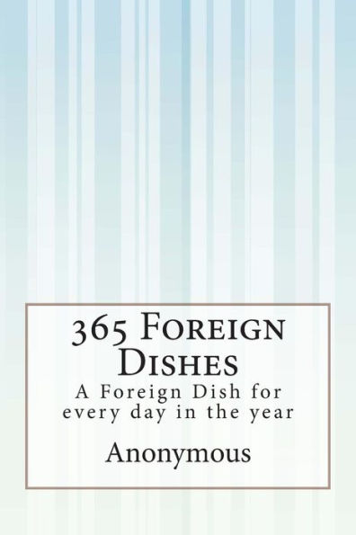 365 Foreign Dishes: A Foreign Dish for every day in the year