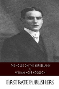 Title: The House on the Borderland, Author: William Hope Hodgson