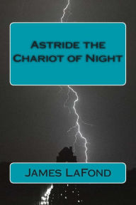 Title: Astride the Chariot of Night: God of War & By This Axe!, Author: James LaFond