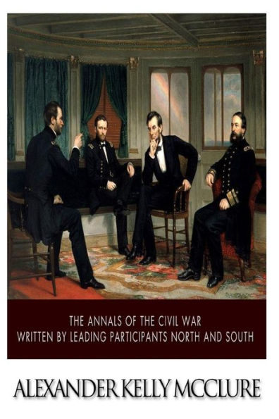 The Annals of the Civil War Written by Leading Participants North and South