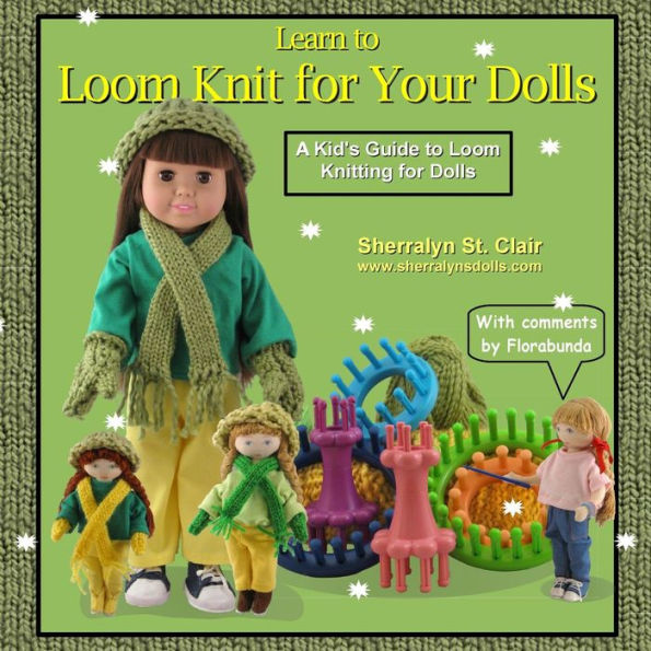 Learn to Loom Knit for Your Dolls: A Kid's Guide to Loom Knitting for Dolls