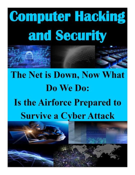 The Net is Down, Now What Do We Do: Is the Airforce Prepared to Survive a Cyber Attack