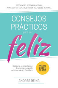 Title: Consejos Prácticos Para Vivir Feliz: Sabiduría en enseñanzas breves para una vida cristiana plena y fructífera, Author: Editorial Imagen