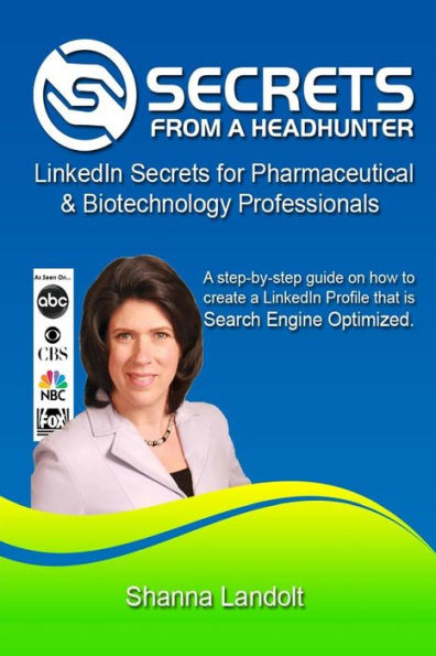 Secrets From a Headhunter: LinkedIn Secrets for Pharmaceutical & Biotechnology Professionals