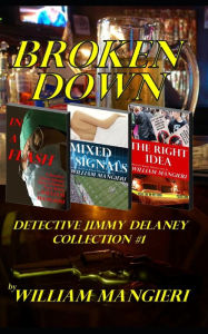 Title: Broken Down: Detective Jimmy Delaney Collection #1, Author: William Mangieri