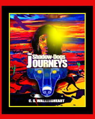 Title: The Shadow-Dogs Journeys, Author: C S Walkingheart