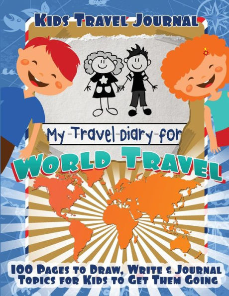 Kids Travel Journal: My Travel Diary for World Travel