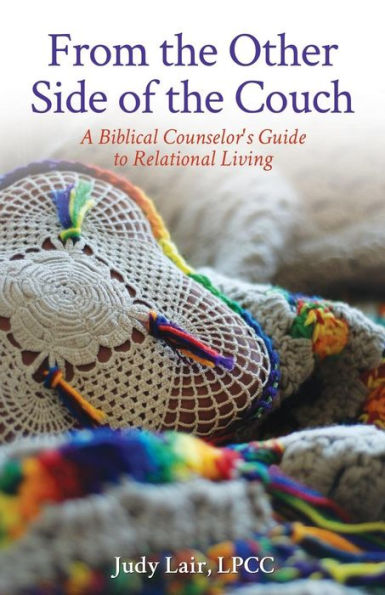 From the Other Side of the Couch: A Biblical Counselor's Guide to Relational Living