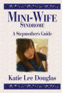 Mini-Wife Syndrome - A Stepmother's Guide