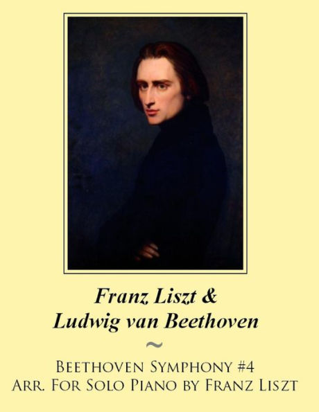 Beethoven Symphony #4 Arr. For Solo Piano by Franz Liszt