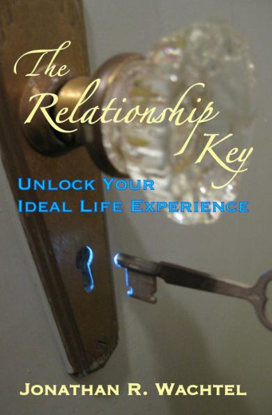 The Relationship Key: Unlock Your Ideal Life Experience