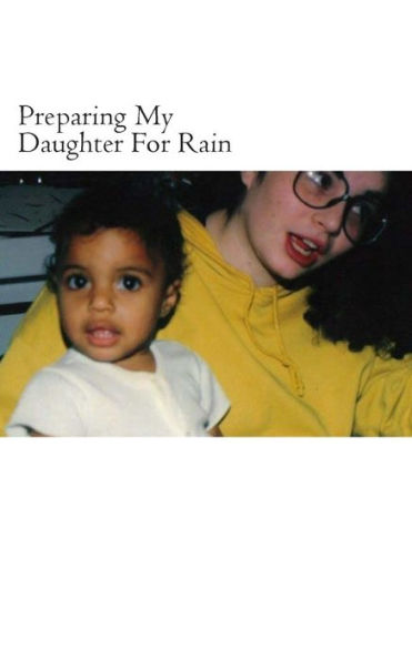 Preparing My Daughter For Rain: : notes on how to heal and survive.