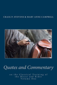 Title: Quotes and Commentary: on the classical training of the horse and rider, Author: Mary Anne H Campbell
