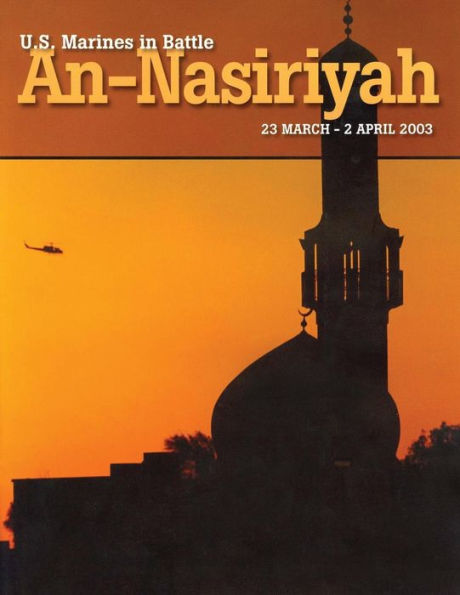 U.S. Marines in Battle: An-Nasiriyah, 23 March - 2 April 2003
