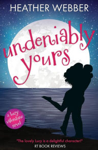 Title: Undeniably Yours (Lucy Valentine Series #5), Author: Heather Webber