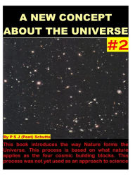 Title: A New Concept About The Universe # 2, Author: Peet (P.S.J.) Schutte