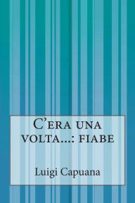 Title: C'era una volta...: fiabe, Author: Luigi Capuana