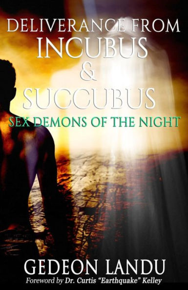 Deliverance from Incubus & Succubus: Sex Demons of the Night