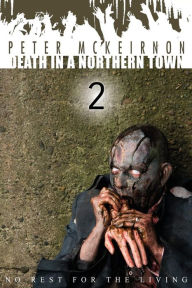 Title: Death in a Northern Town 2: No Rest for the Living, Author: Peter McKeirnon